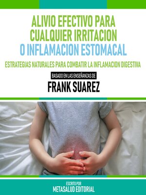 cover image of Alivio Efectivo Para Cualquier Irritacion O Inflamacion Estomacal--Basado En Las Enseñanzas De Frank Suarez